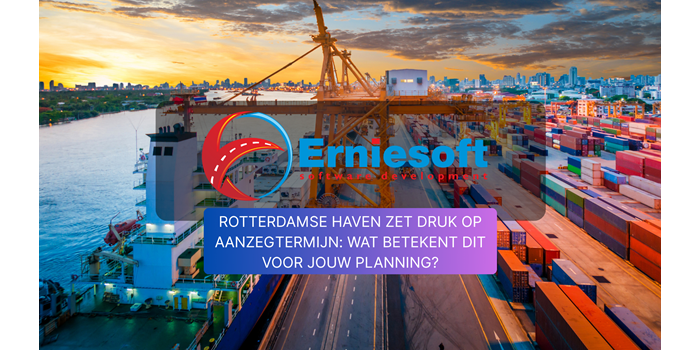 Rotterdamse haven zet druk op aanzegtermijn: wat betekent dit voor jouw planning?